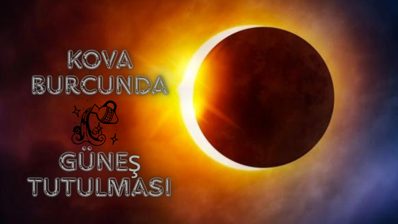 17 ŞUBAT 28° KOVA BURCUNDA GÜNEŞ TUTULMASI